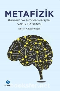 Metafizik - Kavram ve Problemleriyle Varlık Felsefesi - Prof. Dr. A. Kadir Çüçen | PDF İndir