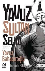 Üç Kıtanın Hakimi - Yavuz Sultan Selim 1 - Yavuz Bahadıroğlu | PDF İndir