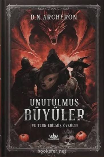 Unutulmuş Büyüler ve Terk Edilmiş Öyküler - D.N. Archeron  | PDF İndir